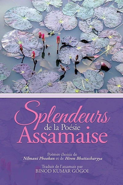 Splendeurs de la Poésie assamaise: Poèmes choisis de Nilmani Phookan et de Hiren Bhattacharyya Traduit de l'assamais par Binod Kumar Gogoi