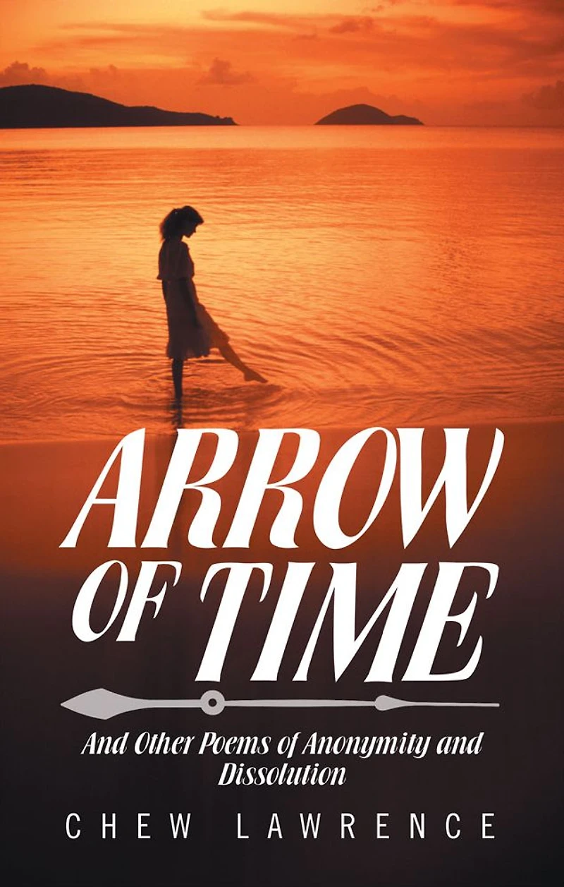 ARROW OF TIME: And Other Poems of Anonymity and Dissolution