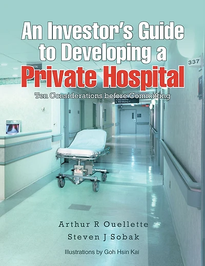 An Investor'S Guide to Developing a Private Hospital: Ten Considerations Before Committing