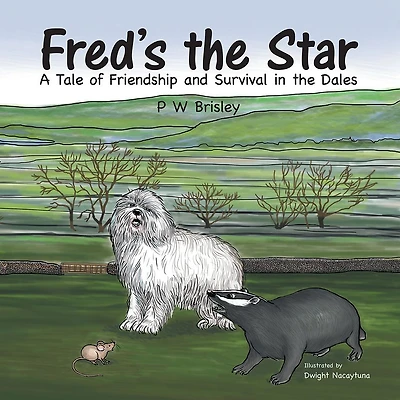 Fred'S the Star: A Tale of Friendship and Survival in the Dales