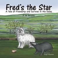 Fred'S the Star: A Tale of Friendship and Survival in the Dales
