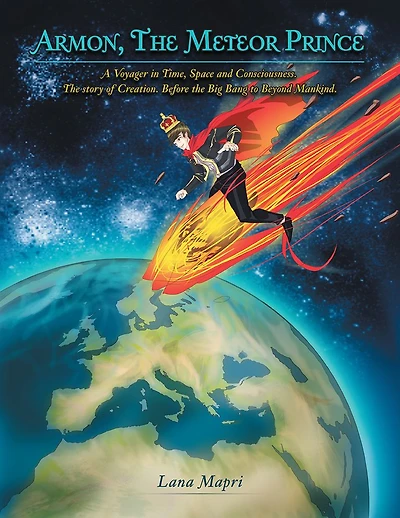 ARMON, THE METEOR PRINCE: A Voyager in Time, Space and Consciousness. The story of Creation Before the Big Bang to Beyond Mankind.