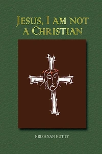 Jesus, I am not a Christian: (Lectures and Essays)