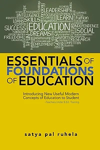 ESSENTIALS OF FOUNDATIONS OF EDUCATION: Introducing New Useful Modern Concepts of Education to Student-Teachers Under B.Ed. Training