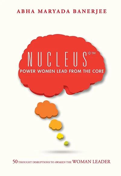 Nucleus Power Women Lead From The Core: 50 Thought Disruptions to Awaken the Woman Leader