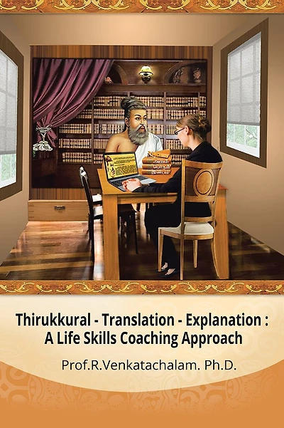 Thirukkural - Translation -Explanation:: A Life Skills Coaching Approach