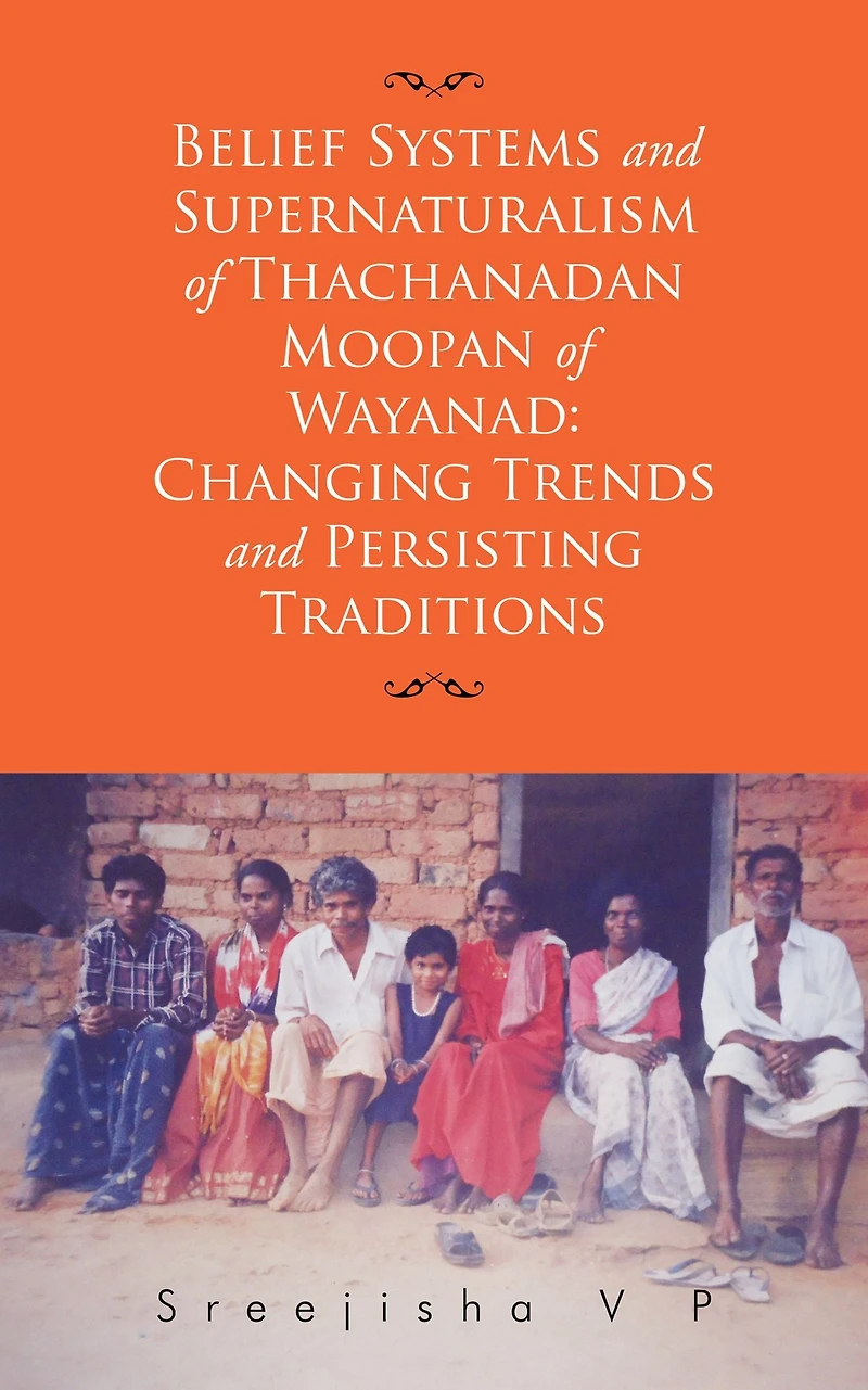 Belief Systems and Supernaturalism of Thachanadan Moopan of Wayanad: Changing Trends and Persisting Traditions
