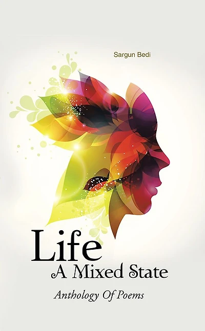 Life - A Mixed State: Anthology Of Poems