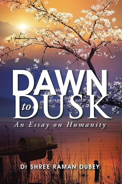 DAWN TO DUSK: An Essay on Humanity