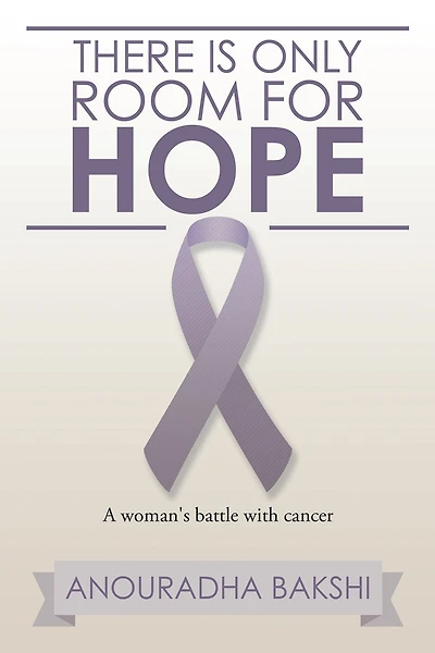 There Is Only Room for Hope: A Woman's Battle with Cancer