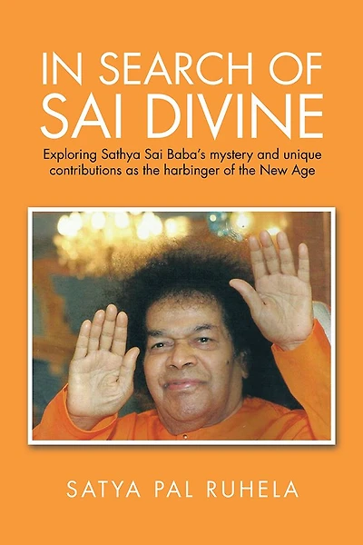 IN SEARCH OF SAI DIVINE: Exploring Sathya Sai Baba's mystery and unique contributions as the harbinger of the New Age