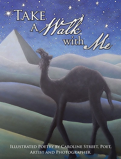Take a Walk with Me: Illustrated Poetry by Caroline Street, Poet, Artist and Photographer.