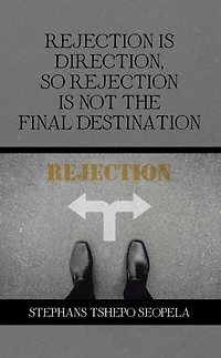 Rejection Is Direction, so Rejection Is Not the Final Destination
