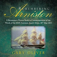 Remembering Arniston: A Bicentenary Picture Book Commemoration of the Wreck Hms Arniston, South Africa, 30Th May 1815