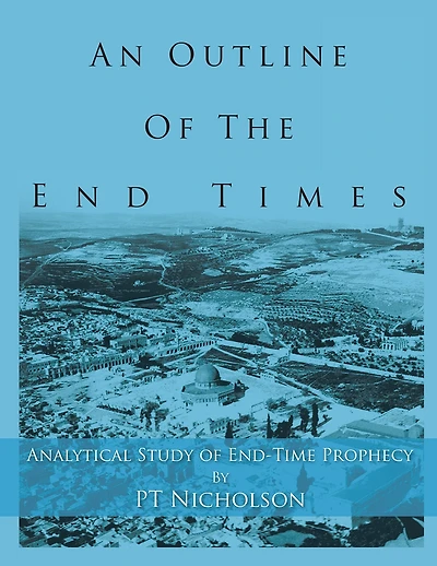 An Outline of the End Times: Analytical Study of End-Time Prophecy