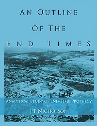 An Outline of the End Times: Analytical Study of End-Time Prophecy