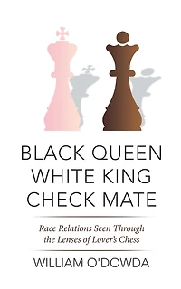 Black Queen White King Check Mate: Race Relations Seen Through the Lenses of Lover'S Chess