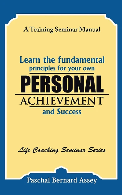 Learn the Fundamental Principles for Your Own Personal Achievement and Success: A Training Seminar Manual