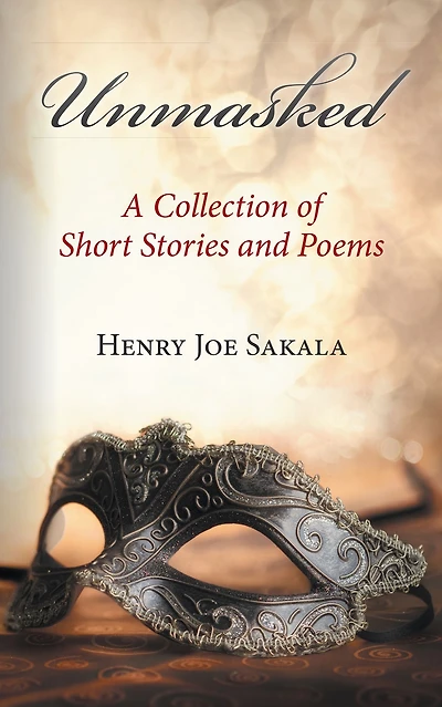 Unmasked: A Collection of Short Stories and Poems