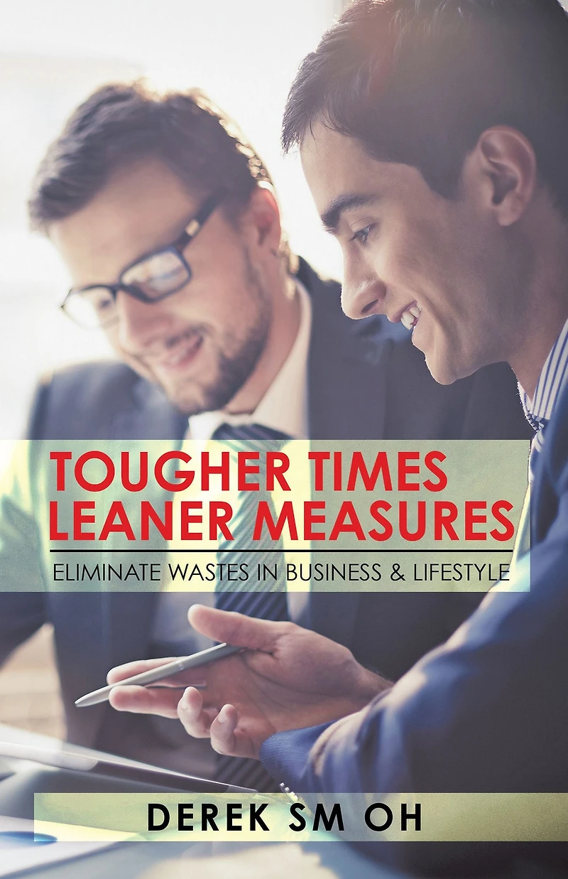 Tougher Times Leaner Measures: Eliminate Wastes in Business & Lifestyle