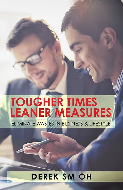 Tougher Times Leaner Measures: Eliminate Wastes in Business & Lifestyle