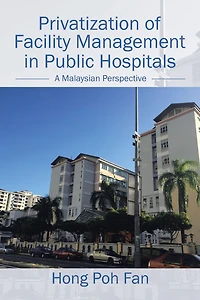 Privatization of Facility Management in Public Hospitals: A Malaysian Perspective