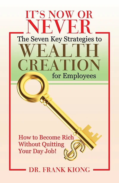 It'S Now or Never: The Seven Key Strategies to Wealth Creation for Employees
