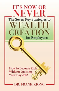 It'S Now or Never: The Seven Key Strategies to Wealth Creation for Employees