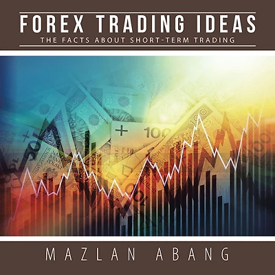 Forex Trading Ideas: The Facts About Short-Term Trading