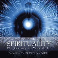 A Rational Approach to Spirituality: The Journey to Your Self