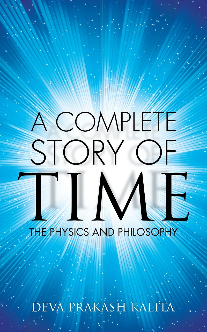 A Complete Story of Time: The Physics and Philosophy
