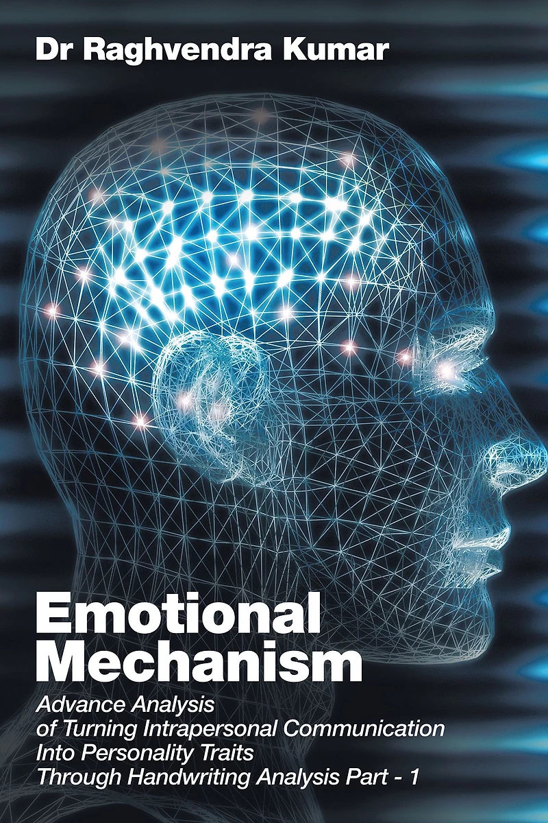 Emotional Mechanism: Advance Analysis of Turning Intrapersonal Communication into Personality Traits Through Handwriting Analysis Part- 1