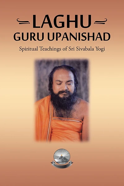 Laghu Guru Upanishad: Spiritual Teachings of Sri Sivabala Yogi