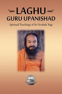 Laghu Guru Upanishad: Spiritual Teachings of Sri Sivabala Yogi