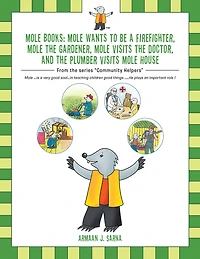 Mole Books: Mole Wants to Be a Firefighter, Mole the Gardener, Mole Visits the Doctor, and the Plumber Visits Mole House: From the Series "Community Helpers"