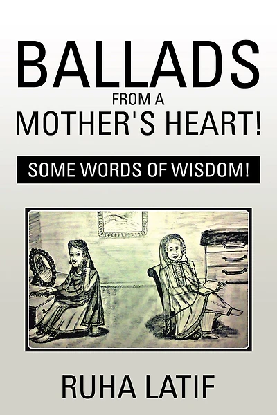 Ballads from a Mother'S Heart!: Some Words of Wisdom!