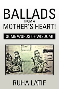 Ballads from a Mother'S Heart!: Some Words of Wisdom!