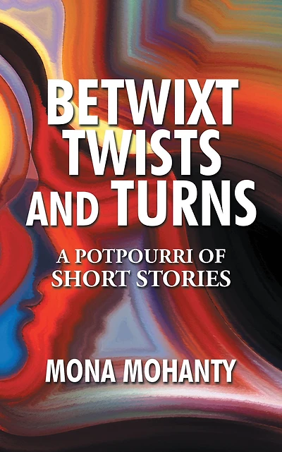 Betwixt Twists and Turns: A Potpourri of Short Stories