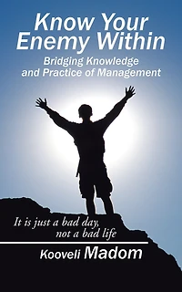 Know Your Enemy Within Bridging Knowledge and Practice of Management: It Is Just a Bad Day, Not a Bad Life