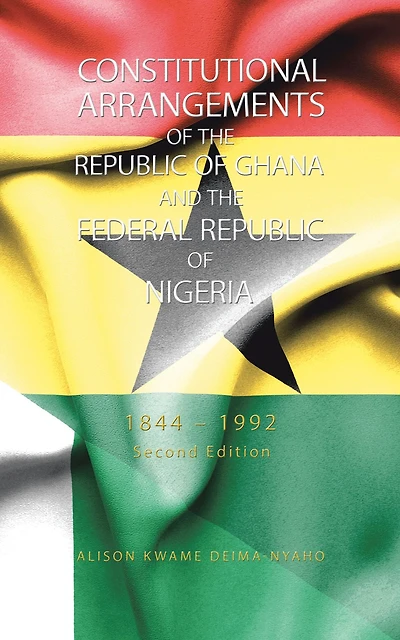 Constitutional Arrangements of the Republic of Ghana and the Federal Republic of Nigeria: 1844