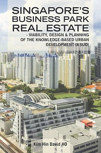 Singapore's Business Park Real Estate: - Viability, Design & Planning of the Knowledge-Based Urban Development (Kbud)