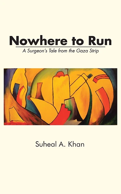 Nowhere to Run: A Surgeon'S Tale from the Gaza Strip