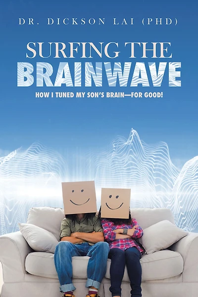Surfing the Brainwave: How I Tuned My Son'S Brain - For Good!