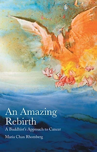 An Amazing Rebirth: A Buddhist'S Approach to Cancer