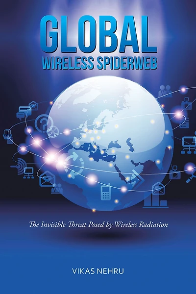Global Wireless Spiderweb: The Invisible Threat Posed by Wireless Radiation