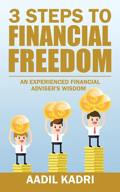 3 Steps to Financial Freedom: An Experienced Financial Adviser's Wisdom