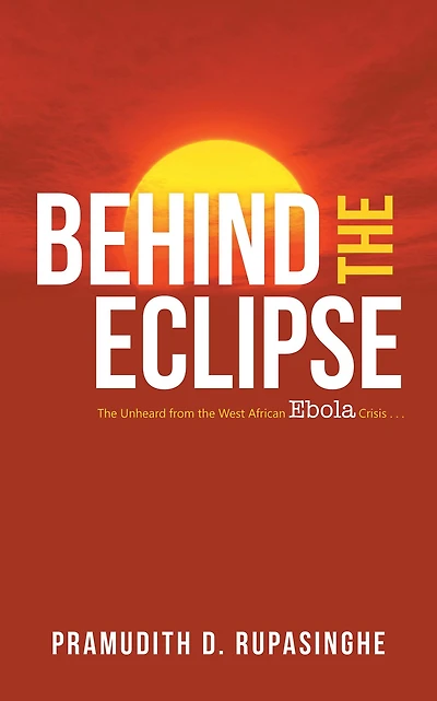 Behind the Eclipse: The Unheard from the West African Ebola Crisis . . .