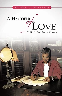 A Handful of Love: Haiku's for Every Season