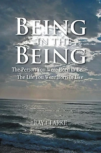 Being in the Being: The Person You Were Born to Be-The Life You Were Born to Live