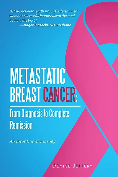 Metastatic Breast Cancer: from Diagnosis to Complete Remission: An Intentional Journey